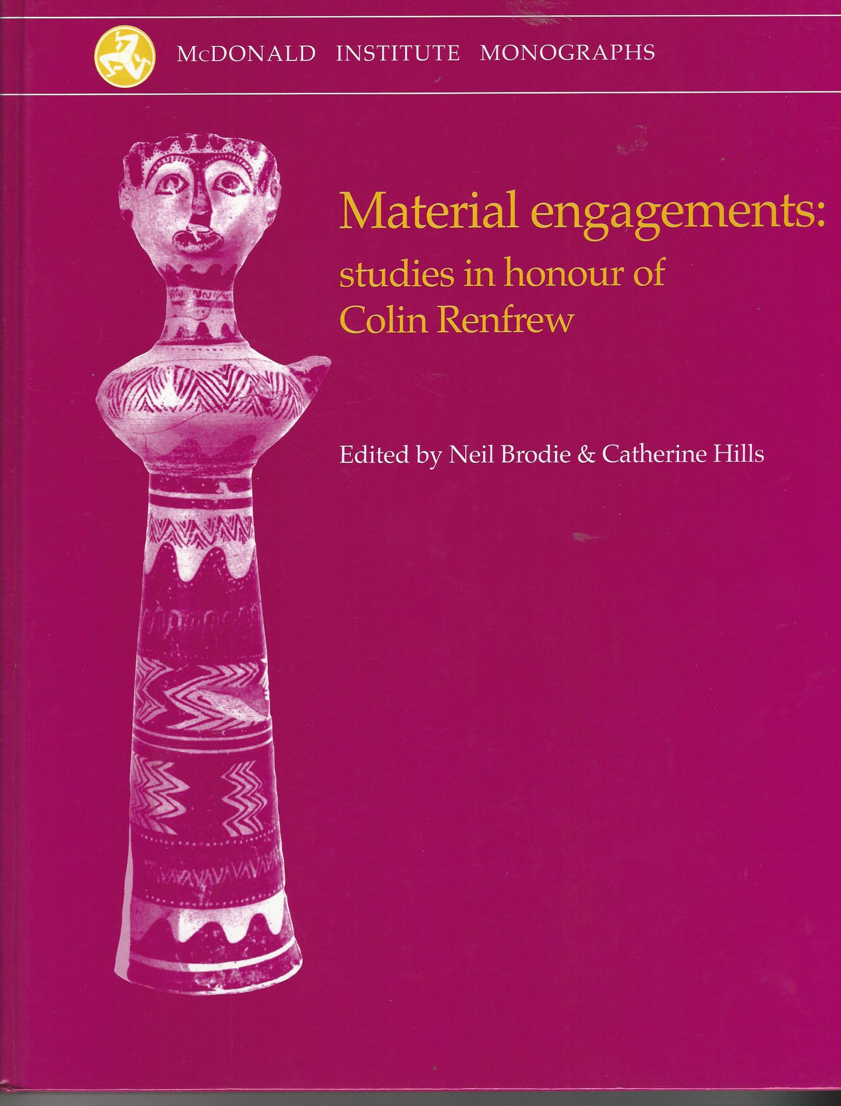 Material Engagements Studies in honour of Colin Renfrew McDonald Institute Monographs