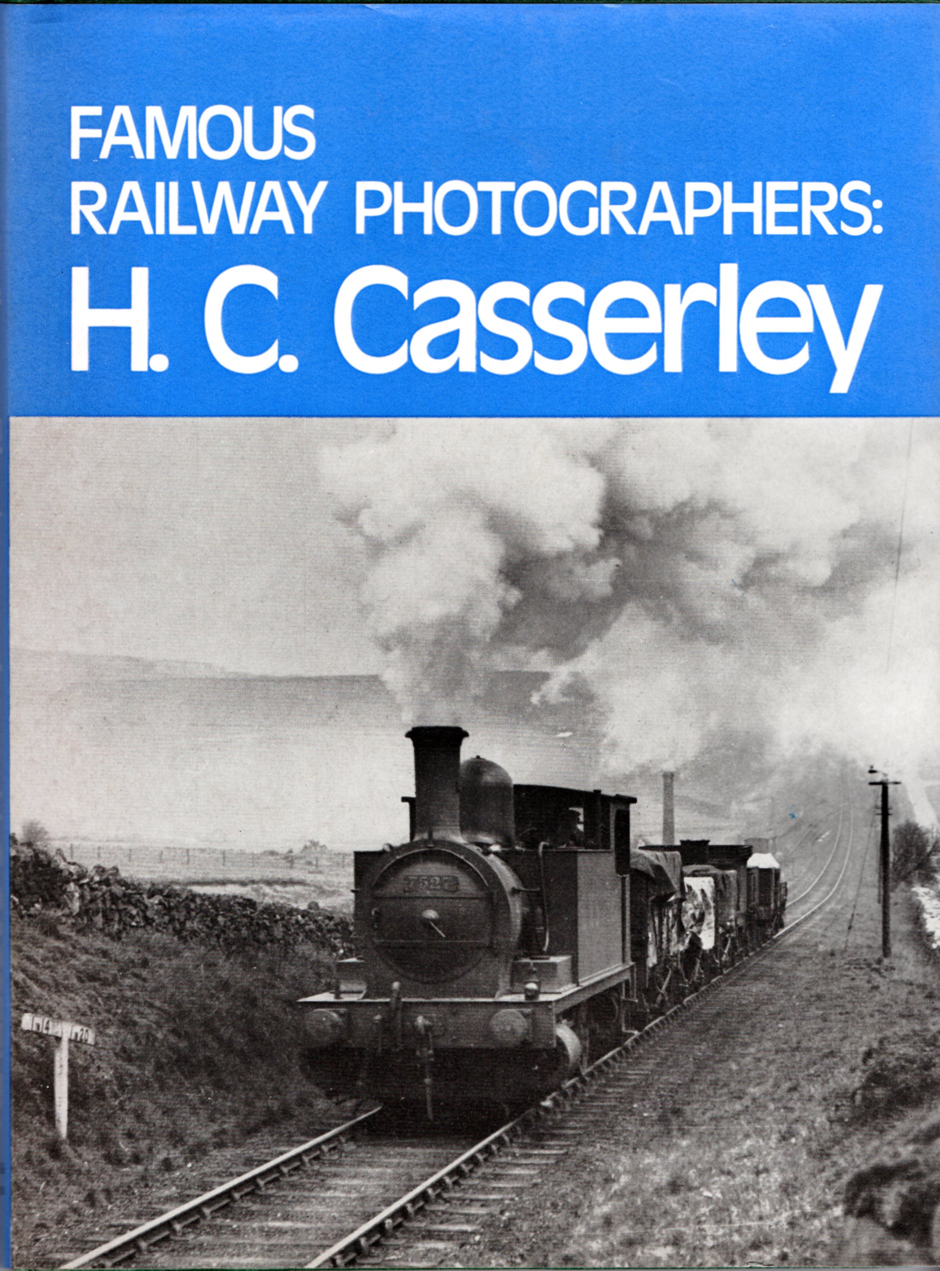 Famous Railway Photographers: H.c.casserley (famous Railway Photographers)